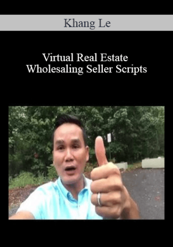Khang Le - Virtual Real Estate Wholesaling Seller Scripts