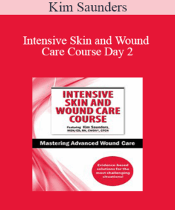 Kim Saunders - Intensive Skin and Wound Care Course Day 2: Mastering Advanced Wound Care