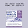 Kim Saunders - The Ultimate Hands-On Wound Care Clinical Lab