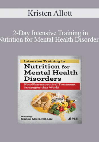 Kristen Allott - 2-Day Intensive Training in Nutrition for Mental Health Disorders: Non-Pharmaceutical Treatment Strategies that Work!