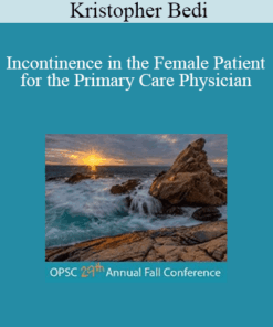 Kristopher Bedi - Incontinence in the Female Patient for the Primary Care Physician