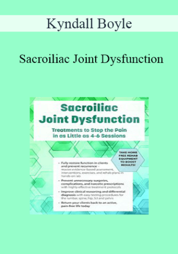 Kyndall Boyle – Sacroiliac Joint Dysfunction: Treatments To Stop The Pain In As Little As 4-6 Sessions