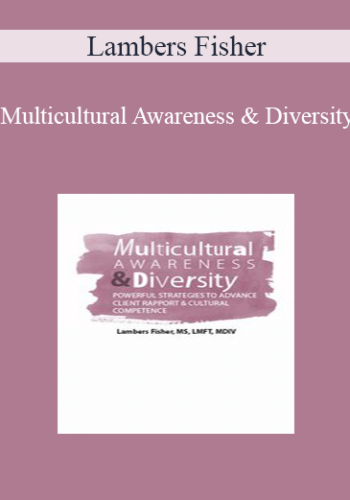 Lambers Fisher - Multicultural Awareness & Diversity: Powerful Strategies to Advance Client Rapport & Cultural Competence