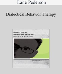 Lane Pederson - Dialectical Behavior Therapy: Basics & Beyond