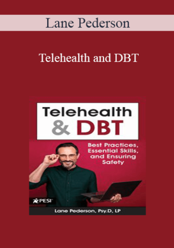 Lane Pederson - Telehealth and DBT: Best Practices, Essential Skills, and Ensuring Safety