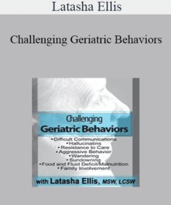 Latasha Ellis - Challenging Geriatric Behaviors