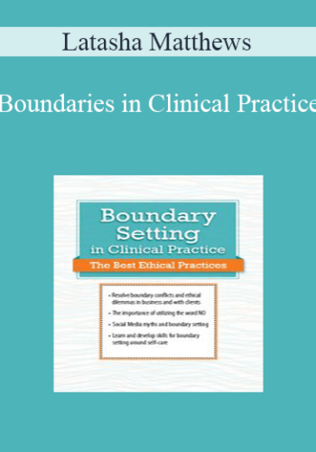Latasha Matthews – Boundaries In Clinical Practice: Top Ethical Challenges
