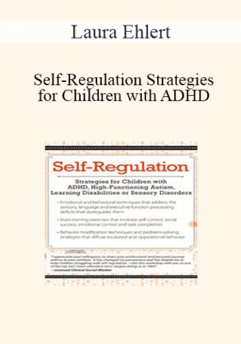 Laura Ehlert - Self-Regulation Strategies for Children with ADHD, High-Functioning Autism, Learning Disabilities or Sensory Disorders