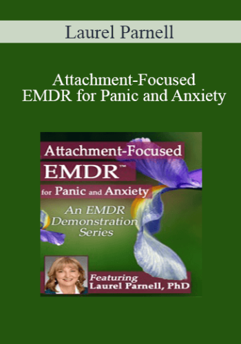 Laurel Parnell - Attachment-Focused EMDR for Panic and Anxiety