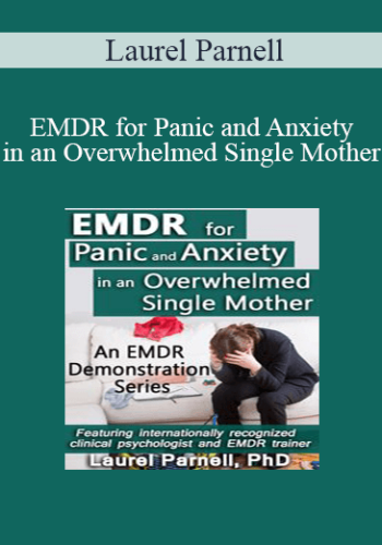 Laurel Parnell – EMDR For Panic And Anxiety In An Overwhelmed Single Mother