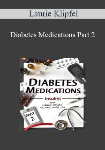 Laurie Klipfel - Diabetes Medications Part 2: Insulins