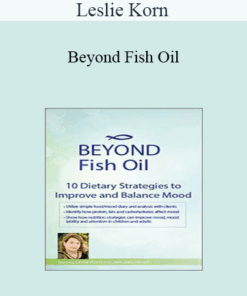 Leslie Korn - Beyond Fish Oil: 10 Dietary Strategies to Improve and Balance Mood