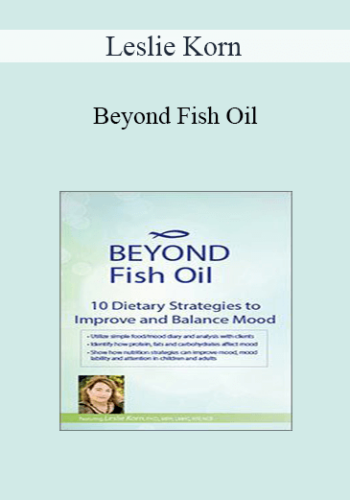 Leslie Korn – Beyond Fish Oil: 10 Dietary Strategies To Improve And Balance Mood