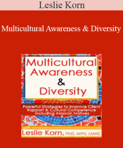 Leslie Korn - Multicultural Awareness & Diversity: Powerful Strategies to Improve Client Rapport & Cultural Competence Including Alaskan Natives