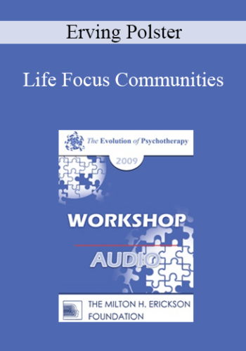 [Audio] EP09 Workshop 40 – Life Focus Communities – Erving Polster, PhD