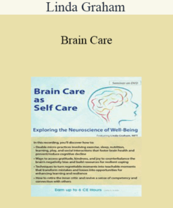 Linda Graham - Brain Care: Applying the Neuroscience of Well-Being to Help Clients
