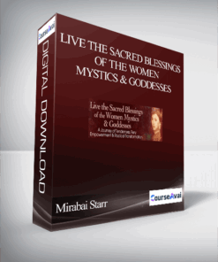 Live the Sacred Blessings of the Women Mystics & Goddesses With Mirabai Starr