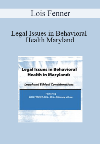 Lois Fenner - Legal Issues in Behavioral Health Maryland: Legal and Ethical Considerations