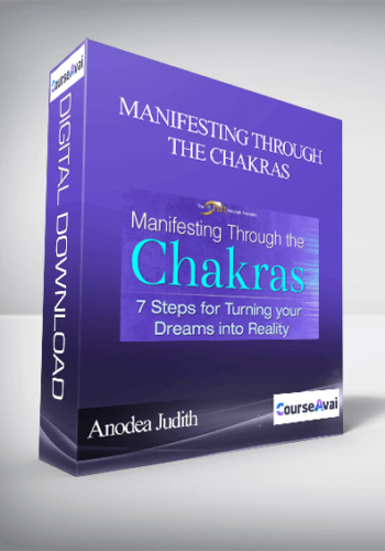 Manifesting Through The Chakras With Anodea Judith