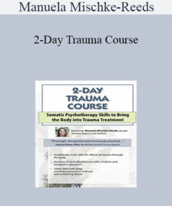 Manuela Mischke-Reeds - 2-Day Trauma Course: Somatic Psychotherapy Skills to Bring the Body into Trauma Treatment