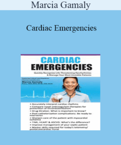 Marcia Gamaly - Cardiac Emergencies: Quickly Recognize Life-Threatening Dysrhythmias & Manage Your Most Unstable Patients