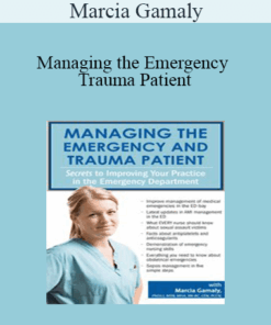 Marcia Gamaly - Managing the Emergency and Trauma Patient: Secrets to Improving Your Practice in the Emergency Department