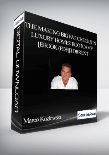 Marco Kozlowski - The Making Big Fat Checks In Luxury Homes Bootcamp [eBook (PDF)].torrent