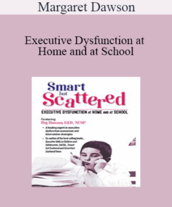 Margaret Dawson - Executive Dysfunction at Home and at School: Smart but Scattered