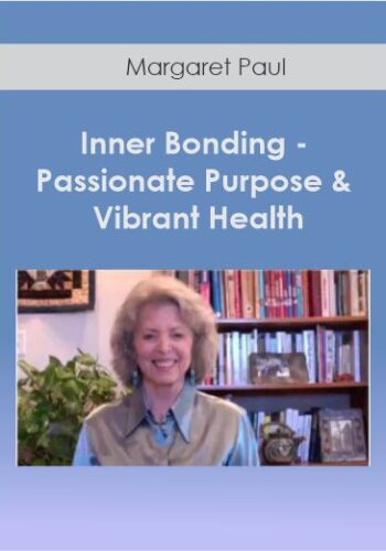 Margaret Paul – Inner Bonding – Passionate Purpose & Vibrant Health