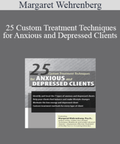 Margaret Wehrenberg - 25 Custom Treatment Techniques for Anxious and Depressed Clients