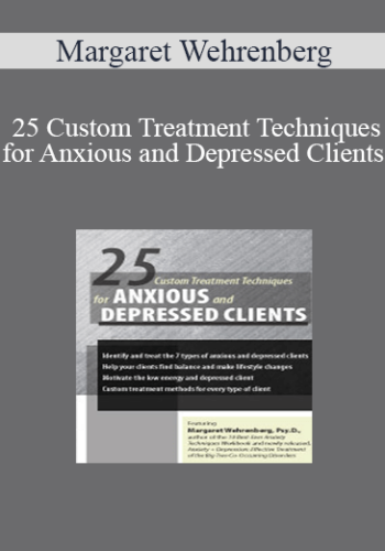 Margaret Wehrenberg - 25 Custom Treatment Techniques for Anxious and Depressed Clients