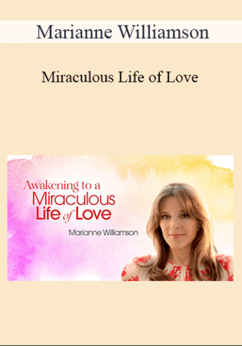 Marianne Williamson - Miraculous Life of Love