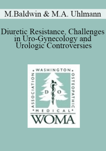 Mark Baldwin, Matthew A. Uhlmann - Diuretic Resistance, Challenges in Uro-Gynecology and Urologic Controversies: PSA and BPH