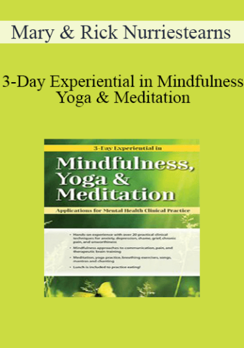 Mary NurrieStearns, Rick Nurriestearns - 3-Day Experiential in Mindfulness, Yoga & Meditation: Applications for Mental Health Clinical Practice