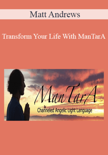 Matt Andrews – Transform Your Life With ManTarA