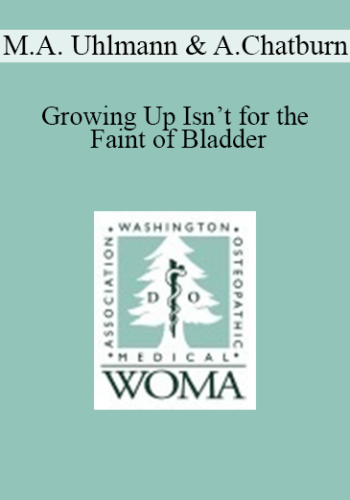 Matthew A. Uhlmann, Andrea Chatburn, William Elliott – Growing Up Isn’t For The Faint Of Bladder: Urologic Concerns In Geriatric Patients, When The Stakes Are High & Emotions Run Strong: Ethical Dilemmas At The End Of Life & Special Aspects Of Geriatric Pharmacology