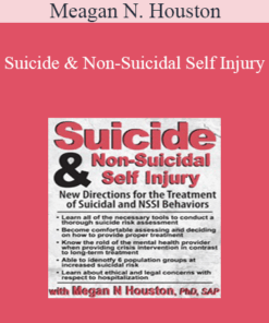 Meagan N. Houston - Suicide & Non-Suicidal Self Injury: New Directions for the Treatment of Suicidal and NSSI Behaviors