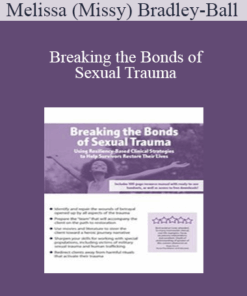 Melissa (Missy) Bradley-Ball - Breaking the Bonds of Sexual Trauma: Using Resiliency-Based Clinical Strategies to Help Survivors Restore Their Lives