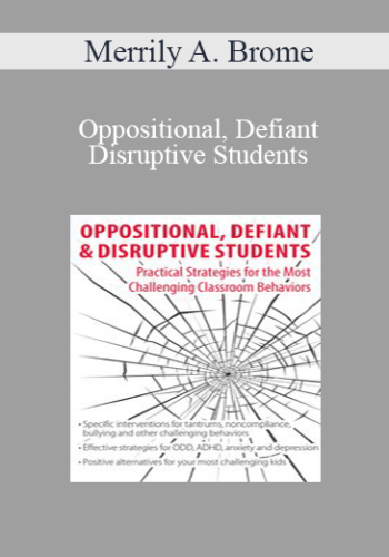 Merrily A. Brome - Oppositional, Defiant & Disruptive Students: Practical Strategies for the Most Challenging Classroom Behaviors