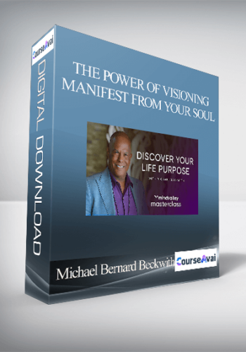 Michael Bernard Beckwith – The Power Of Visioning: Manifest From Your Soul