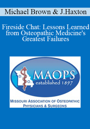 Michael Brown, Jason Haxton - Fireside Chat: Lessons Learned from Osteopathic Medicine's Greatest Failures