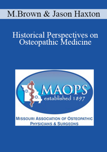 Michael Brown, Jason Haxton – Historical Perspectives On Osteopathic Medicine: Improving Your Communication With Patients – Learning From A.T. Still