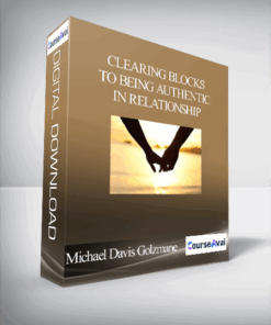 Michael Davis Golzmane - Clearing Blocks to Being Authentic in Relationship