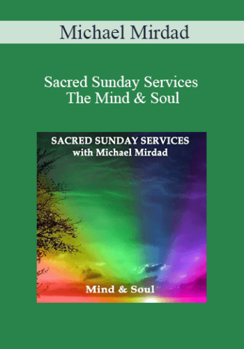 Michael Mirdad – Sacred Sunday Services – The Mind & Soul