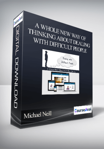 Michael Neill - A Whole New Way of Thinking About Dealing with Difficult People