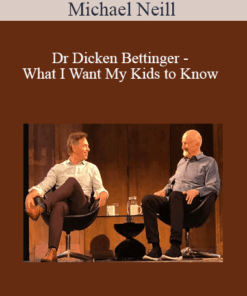 Michael Neill and Dr Dicken Bettinger - What I Want My Kids to Know