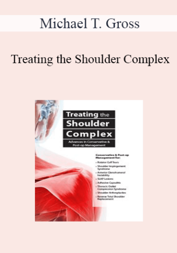 Michael T. Gross - Treating the Shoulder Complex: Advances in Conservative & Post-Op Management