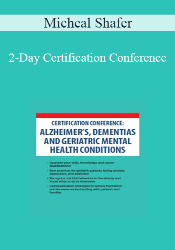 Micheal Shafer – 2-Day Certification Conference: Alzheimer’s, Dementias And Geriatric Mental Health Conditions