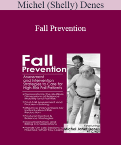 Michel (Shelly) Denes - Fall Prevention: Assessment and Intervention Strategies to Care for High-Risk Fall Patients