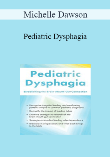 Michelle Dawson - Pediatric Dysphagia: Establishing the Brain-Mouth-Gut Connection